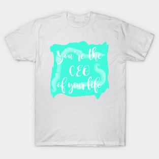 You're The CEO Of Your Life T-Shirt